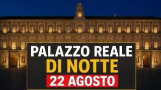 Palazzo Reale di Napoli apre di sera, ingressi a 5 euro