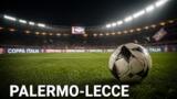 Palermo-Lecce stasera su Italia 1: Coppa Italia