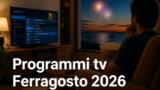 Programmi tv Ferragosto 2026: cosa vedere in tv il 15 agosto