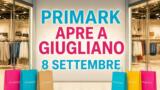 Primark a Giugliano al Grande Sud apre l’8 settembre 2026!