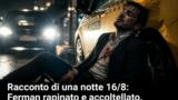Racconto di una notte 16/8: Ferman rapinato e accoltellato
