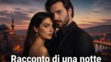 Racconto di una notte: la dizi turca del sabato su Canale 5