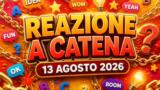 Reazione a Catena oggi 13 agosto 2026: puntata e concorrenti