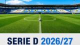 Serie D 2026/27, calendari ufficiali: ecco le squadre campane