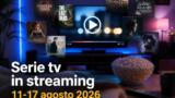 Serie tv in streaming da vedere questa settimana 11-17 agosto