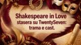 Shakespeare in Love stasera su TwentySeven: trama e cast