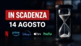 Streaming, 14 agosto: i contenuti in scadenza su Netflix, Prime Video, Disney+ e le altre piattaforme