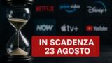 Streaming, 23 agosto: i contenuti in scadenza su Netflix, Prime Video, Disney+ e le altre piattaforme