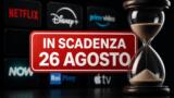Streaming, 26 agosto: i contenuti in scadenza su Netflix, Prime Video, Disney+ e le altre piattaforme