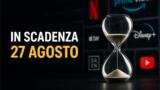 Streaming, 27 agosto: i contenuti in scadenza su Netflix, Prime Video, Disney+ e le altre piattaforme