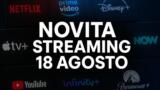Streaming oggi, 18 agosto: tutte le novità su Netflix, Prime Video, Disney+ e le altre piattaforme