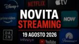 Streaming oggi, 19 agosto 2026: tutte le novità su Netflix, Prime Video, Disney+ e le altre piattaforme