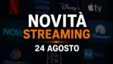 Streaming oggi, 24 agosto: tutte le novità su Netflix, Prime Video, Disney+ e le altre piattaforme