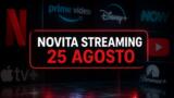 Streaming oggi, 25 agosto: tutte le novità su Netflix, Prime Video, Disney+ e le altre piattaforme
