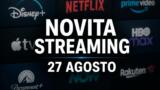 Streaming oggi, 27 agosto: tutte le novità su Netflix, Prime Video, Disney+ e le altre piattaforme
