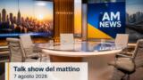 Talk show del mattino oggi 7 agosto 2026: Agorà Estate e Morning News