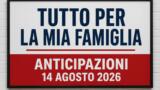 Tutto per la mia famiglia, 14 agosto 2026: anticipazioni puntata di oggi