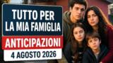 Tutto per la mia famiglia, 4 agosto 2026: anticipazioni puntata di oggi