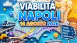 Viabilità e trasporti a Napoli oggi, 14 agosto 2026: chiusure e aggiornamenti