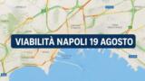 Viabilità e trasporti a Napoli oggi, 19 agosto 2026: chiusure e aggiornamenti