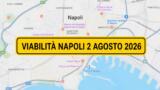 Viabilità e trasporti a Napoli oggi, 2 agosto 2026: chiusure e aggiornamenti