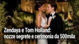 Zendaya e Tom Holland: nozze segrete e cerimonia da 500mila