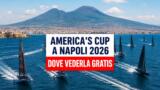 America’s Cup Napoli 2026, dove vederla gratis dal lungomare