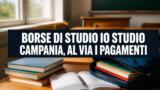 Borse di studio Io Studio 2025 in Campania, al via i pagamenti