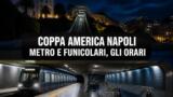 Coppa America, metro e funicolari, tutti gli orari Anm potenziati