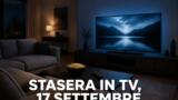 Cosa c’è stasera in TV, giovedì 17 settembre 2026: programmi, film e palinsesto di prima serata