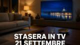 Cosa c’è stasera in TV, lunedì 21 settembre 2026: programmi, film e palinsesto di prima serata