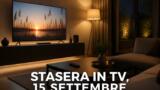 Cosa c’è stasera in TV, martedì 15 settembre 2026: programmi, film e palinsesto di prima serata