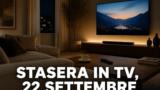 Cosa c’è stasera in TV, martedì 22 settembre 2026: programmi, film e palinsesto di prima serata