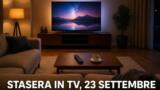 Cosa c’è stasera in TV, mercoledì 23 settembre 2026: programmi, film e palinsesto di prima serata