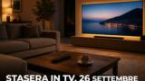 Cosa c’è stasera in TV, sabato 26 settembre 2026: programmi, film e palinsesto di prima serata