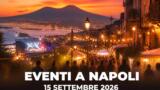 Eventi a Napoli oggi, 15 settembre 2026: cosa fare in città