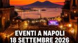 Eventi a Napoli oggi, 18 settembre 2026: cosa fare in città