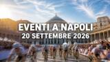 Eventi a Napoli oggi, 20 settembre 2026: cosa fare in città