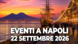 Eventi a Napoli oggi, 22 settembre 2026: cosa fare in città
