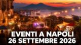 Eventi a Napoli oggi, 26 settembre 2026: cosa fare in città