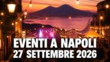 Eventi a Napoli oggi, 27 settembre 2026: cosa fare in città