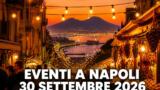 Eventi a Napoli oggi, 30 settembre 2026: cosa fare in città