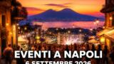 Eventi a Napoli oggi, 6 settembre 2026: cosa fare in città