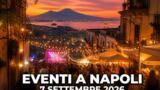 Eventi a Napoli oggi, 7 settembre 2026: cosa fare in città
