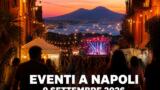 Eventi a Napoli oggi, 9 settembre 2026: cosa fare in città