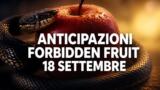 Forbidden Fruit, 18 settembre 2026: anticipazioni puntata di oggi