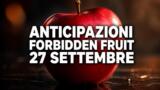 Forbidden Fruit, 27 settembre 2026: anticipazioni puntata di oggi