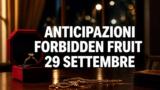 Forbidden Fruit, 29 settembre 2026: anticipazioni puntata di oggi