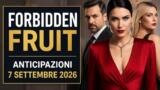 Forbidden Fruit, 7 settembre 2026: anticipazioni puntata di oggi