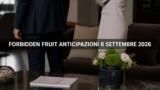 Forbidden Fruit, 8 settembre 2026: anticipazioni puntata di oggi